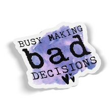 Sticker - Busy Making Bad Decisions