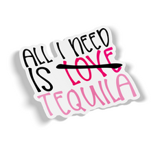 Sticker- All You Need Is Tequila (love)