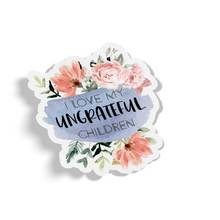 Sticker - I Love My Ungrateful Children Floral Decal