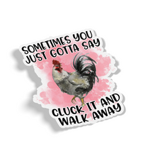 Sticker - Sometimes You Just Gotta Say Cluck It And Walk Away Chicken Decal