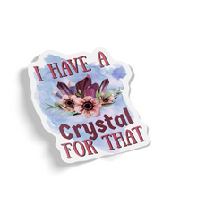 Sticker - I Have A Crystal For That