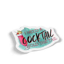 Sticker - I Need A Cocktail Hold The Tail