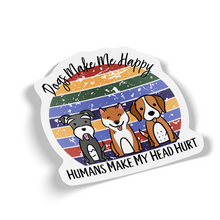 Sticker  - Dogs make me happy humans make my head hurt