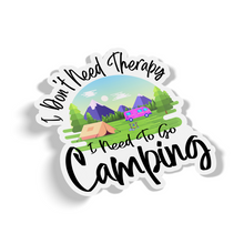 Sticker - I Don't Need Therapy I Need To Go Camping