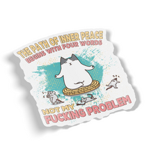 Sticker - Pathway To Inner Peace Kitty. Not My Problem.