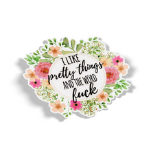 Sticker - Floral I Like Pretty Things And The World Fuck Decal