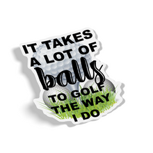 Sticker - It Takes A Lot Of Balls To Golf The Way I Do