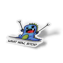 Sticker - What Now Bitch Funny Dinosaur