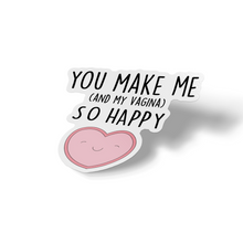 Sticker - You Make Me (and Vagina) Happy!