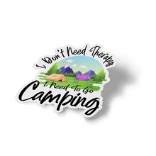 Sticker - I Don't Need Therapy I Need To Go Camping