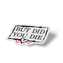 Sticker - But Did You Die?