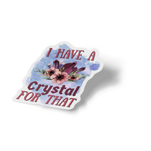 Sticker - I Have A Crystal For That