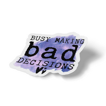 Sticker - Busy Making Bad Decisions