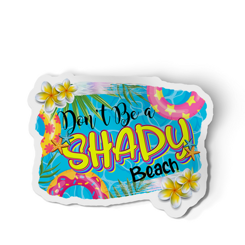 Sticker - Don't Be A Shady Beach