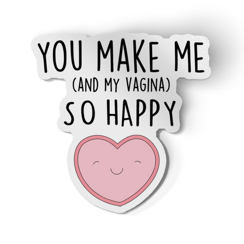 Sticker - You Make Me (and Vagina) Happy!