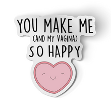 Sticker - You Make Me (and Vagina) Happy!