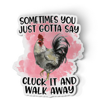 Sticker - Sometimes You Just Gotta Say Cluck It And Walk Away Chicken Decal