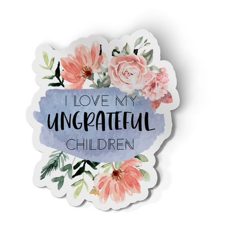 Sticker - I Love My Ungrateful Children Floral Decal