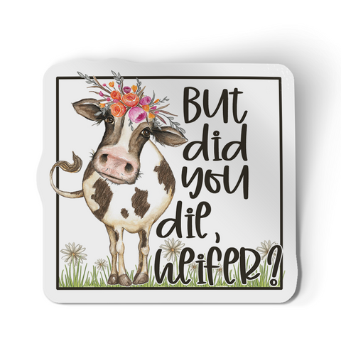 Sticker - But Did You Die Heifer Cow Decal