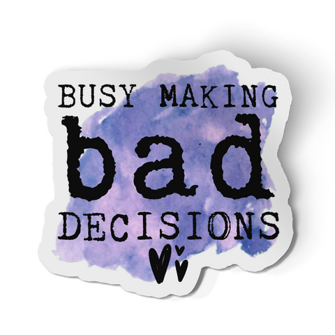 Sticker - Busy Making Bad Decisions