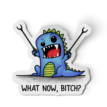 Sticker - What Now Bitch Funny Dinosaur