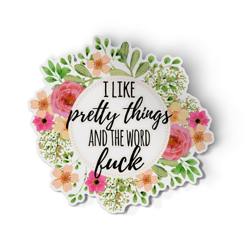 Sticker - Floral I Like Pretty Things And The World Fuck Decal