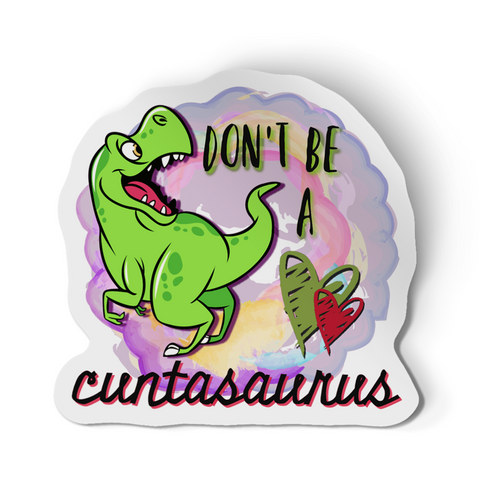 Sticker - Don't Be A Cuntasaurus Dinosaur Decal