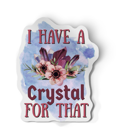 Sticker - I Have A Crystal For That