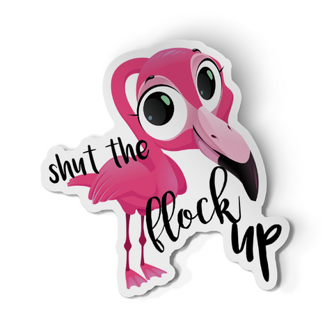 Sticker - Shut The Flock Up Flamingo