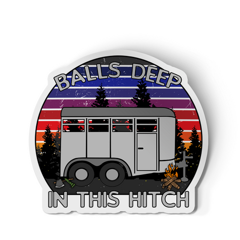 Sticker - Balls Deep In This Hitch (Horse trailer)