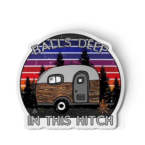 Copy of Sticker - Balls Deep In This Hitch (Camper trailer)