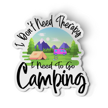 Sticker - I Don't Need Therapy I Need To Go Camping