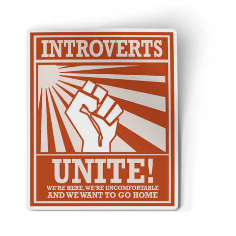 Sticker - Introverts Unite! We're Here, We're Uncomfortable, We Want To Go Home.