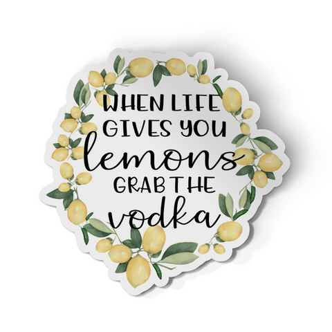 Sticker - When Life Gives You Lemons, Grab The Vodka