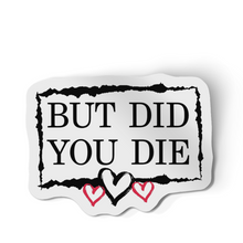 Sticker - But Did You Die?