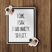 Sticker -  I came, I saw, I had anxiety..... So I left Floral Decal