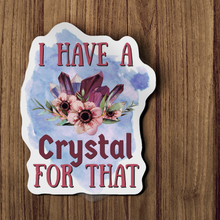 Sticker - I Have A Crystal For That