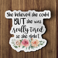 Sticker - She Believed She Could. But She Was Really Tired. So She Didn't