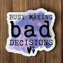 Sticker - Busy Making Bad Decisions