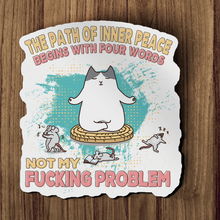 Sticker - Pathway To Inner Peace Kitty. Not My Problem.