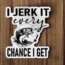 Sticker - Fishing I Jerk It Every Chance I Get