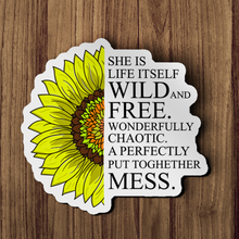 Sticker - Sunflower She Is Life Itself, Wild And Free, Wonderfully  Chaotic Perfectly Put Together Mess