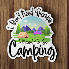 Sticker - I Don't Need Therapy I Need To Go Camping