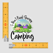 Sticker - I Don't Need Therapy I Need To Go Camping