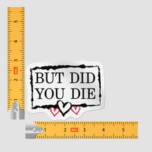 Sticker - But Did You Die?