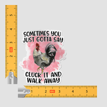 Sticker - Sometimes You Just Gotta Say Cluck It And Walk Away Chicken Decal