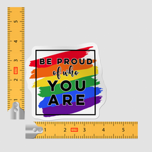 Sticker - Be Proud Of Who You Are LGBTQ+ Support