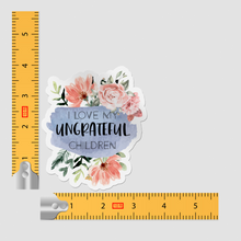 Sticker - I Love My Ungrateful Children Floral Decal