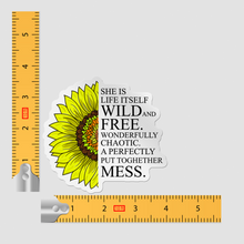 Sticker - Sunflower She Is Life Itself, Wild And Free, Wonderfully  Chaotic Perfectly Put Together Mess