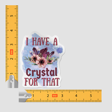 Sticker - I Have A Crystal For That